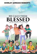 He Calls Them Blessed: Gifts, Talents, Abilities, Purpose & Design