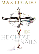 He Chose the Nails - Lucado, Max, and Ramsey, Dave