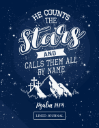 He Counts the Stars and Calls All by Name Psalm 147: 4 Lined Journal: Blank Lined Journal (100 Pages) Christian Bible Verse Notebook: Blank Notebook to Write In, Journal and Diary with Christian Quote Bible Journaling
