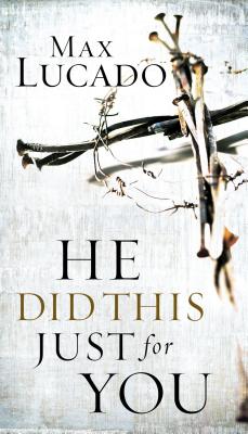 He Did This Just for You: Discover God's Promise of Salvation, Hope, and New Life - Lucado, Max