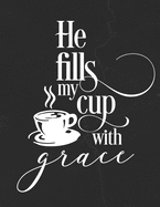 He Fills My Cup With Grace: Gratitude Journal to Practice Mindfulness and Positivity for Christians Praise Jesus