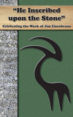 "He Inscribed upon a Stone": Celebrating the Work of Jim Eisenbraun - Society of Biblical Literature (Editor)