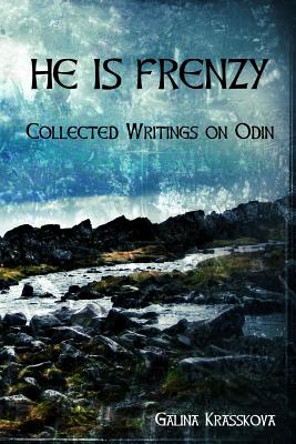 He is Frenzy: Collected Writings on Odin - Krasskova, Galina