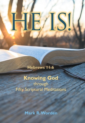 He Is!: Knowing God through Fifty Scriptural Meditations - Worden, Mark R