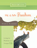 He Is My Freedom: Living the Promise of a Changed Life