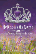 He Knows My Name: And Now I Know Who I Am