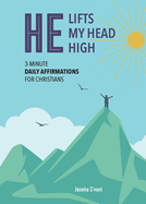 He Lifts My Head High: 3-Minute Daily Affirmations for Christians