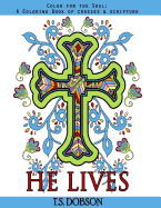 He Lives: Color for the Soul: A Coloring Book of Crosses & Scripture