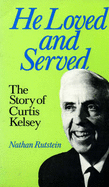 He Loved and Served: The Story of Curtis Kelsey