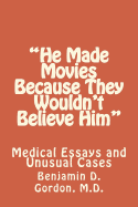 He Made Movies Because They Wouldn't Believe Him: Medical Essays and Unusual Cases