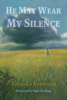 He May Wear My Silence - Evtimova, Zdravka, and Suckling, Nigel (Foreword by), and Eggleton, Bob