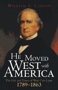 He Moved West with America: The Life and Times of Wm. Carr Lane: 1789-1863