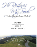 He Restores My Soul; A 12 Step Journey through Psalm 23; DESIRES; BOOK 3