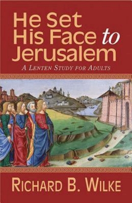 He Set His Face to Jerusalem: A Lenten Study for Adults - Wilke, Richard B