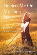 He Sets Me On My High Places: You are God's chosen warrior