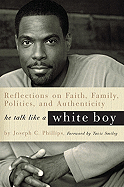 He Talk Like a White Boy: Reflections on Faith, Family, Politics, and Authenticity