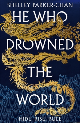 He Who Drowned the World: the epic sequel to the Sunday Times bestselling historical fantasy She Who Became the Sun - Parker-Chan, Shelley