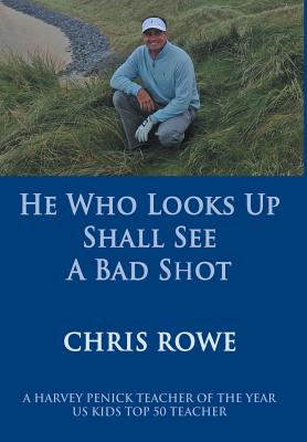 He Who Looks Up Shall See a Bad Shot - Rowe, Chris