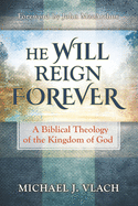 He Will Reign Forever: A Biblical Theology of the Kingdom of God