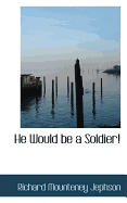 He Would Be a Soldier!