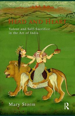 Head and Heart: Valour and Self-Sacrifice in the Art of India - Storm, Mary