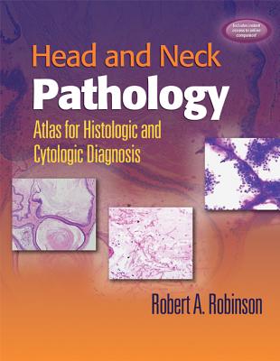 Head and Neck Pathology: Atlas for Histologic and Cytologic Diagnosis - Robinson, Robert A