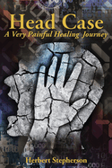 Head Case: A Very Painful Healing Journey