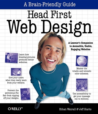 Head First Web Design: A Learner's Companion to Accessible, Usable, Engaging Websites - Watrall, Ethan, and Siarto, Jeff