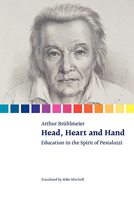 Head, Heart and Hand. Education in the Spirit of Pestalozzi - Brhlmeier, Arthur, and Mitchell, Mike (Translated by)