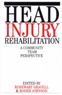 Head Injury Rehabilitation: A Community Team Perspective - Gravell, Rosemary (Editor), and Johnson, Roger (Editor)