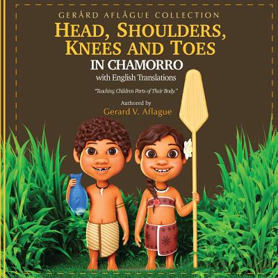 Head, Shoulders, Knees, and Toes in Chamorro with English Translations: Teaching Children Parts of Their Body - Aflague, Mary (Editor), and Aflague, Gerard V