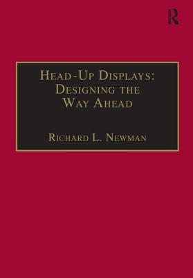 Head-Up Displays: Designing the Way Ahead - Newman, Richard L