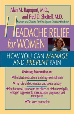 Headache Relief for Women: How You Can Manage and Prevent Pain - Sheftell, Fred D, MD, and Rapoport, Alan M, MD