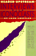 Headed Upstream: Interviews with Iconoclasts