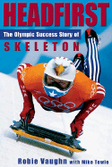 Headfirst: The Olympic Success Story of Skeleton