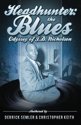 Headhunter: The Blues Odyssey of J.D. Nicholson - Keith, Christopher, and Semler, Derrick