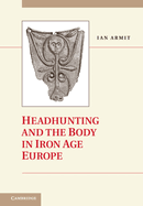 Headhunting and the Body in Iron Age Europe