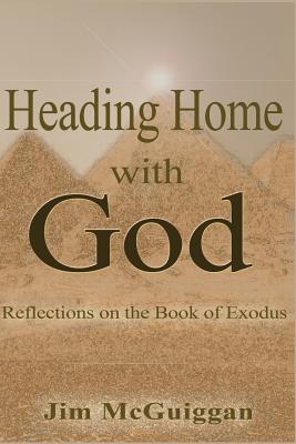 Heading Home With God: A Reflection on the book of Exodus - McGuiggan, Jim