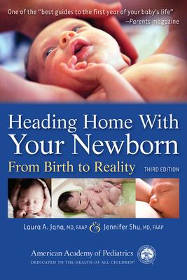 Heading Home with Your Newborn: From Birth to Reality - Jana, Laura A, Dr., MD, Faap, and Shu, Jennifer, MD, Faap