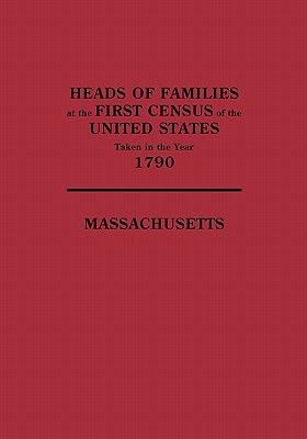 Heads of Families at the First Census of the United States Taken in the Year 1790: Massachusetts - U S Bureau of the Census