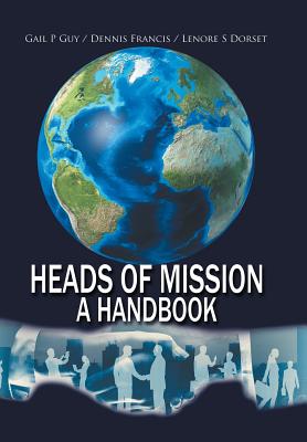 Heads of Mission: A Handbook - Guy, Gail P, and Francis, Dennis, and Dorset, Lenore S