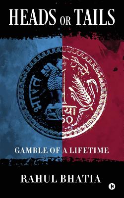 Heads or Tails: Gamble of a Lifetime - Bhatia, Rahul