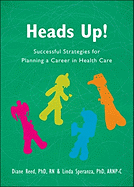 Heads Up!: Successful Strategies for Planning a Career in Health Care