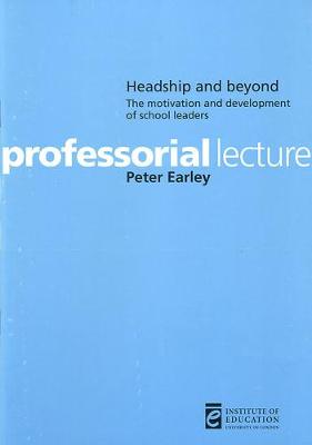 Headship and Beyond: The Motivation and Development of School Leaders - Earley, Peter, Professor