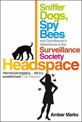 Headspace: Sniffer Dogs, Spy Bees and One Woman's Adventures in the Surveillance Society - Marks, Amber