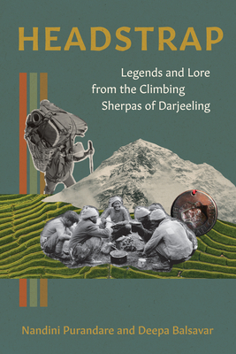 Headstrap: Legends and Lore from the Climbing Sherpas of Darjeeling - Purandare, Nandini, and Balsavar, Deepa