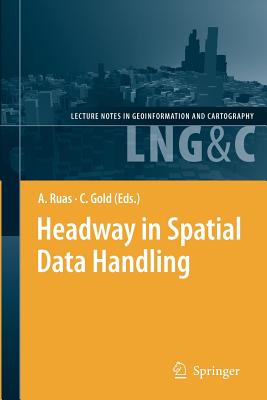 Headway in Spatial Data Handling: 13th International Symposium on Spatial Data Handling - Ruas, Anne (Editor), and Gold, Christopher (Editor)