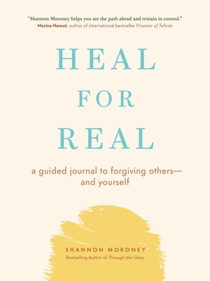 Heal for Real: A Guided Journal to Forgiving Others--And Yourself - Moroney, Shannon