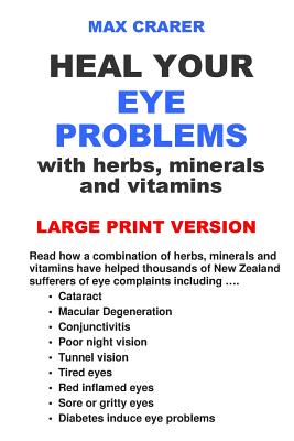 Heal Your Eye Problems with Herbs, Minerals and Vitamins (Large Print) - Crarer, Max, and Coory, David (Revised by)