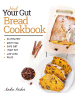 Heal Your Gut, Bread Cookbook: Gluten Free, Dairy Free, Gaps Diet, Leaky Gut, Low Carb, Paleo